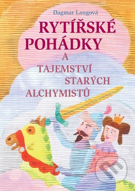 Rytířské pohádky a tajemství starých alchymistů - Dagmar Langová