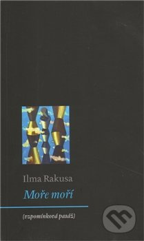 Moře moří - Ilma Rakusa