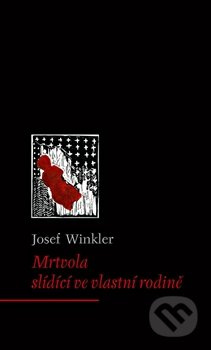Mrtvola slídící ve vlastní rodině - Josef Winkler