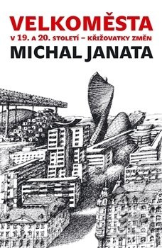 Velkoměsta v 19. a 20. století – křižovatky změn - Michal Janata