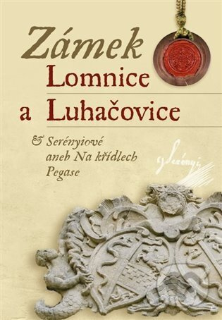 Zámek Lomnice a Luhačovice / Serényiové aneb na křídlech Pegase