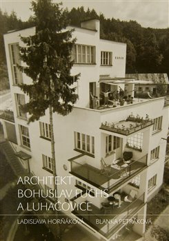 Architekt Bohuslav Fuchs a Luhačovice - Blanka Petráková, Ladislava Horňáková
