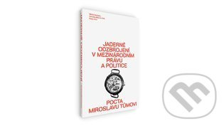 Jaderné odzbrojení v mezinárodním právu a politice - Michal Smetana, Veronika Bílková, kol.