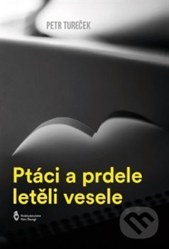 Ptáci a prdele letěli vesele - Petr Tureček