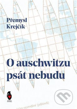 O auschwitzu psát nebudu - Přemysl Krejčík