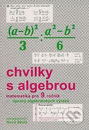 Chvilky s algebrou 9 – pracovní sešit - Zdena Rosecká (9-11) Nakladatelství Nová škola Brno