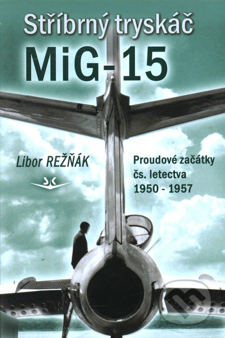 Stříbrný tryskáč MiG-15 - Libor Režňák