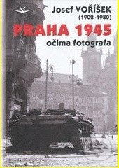 Praha 1945 očima fotografa - Josef Voříšek - kniha z kategorie 20. století