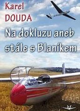 Na dokluzu aneb stále s Blaníkem - Karel Douda