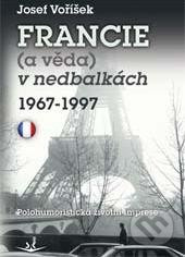 Francie a věda v nedbalkách 1967-1997 - Josef Voříšek