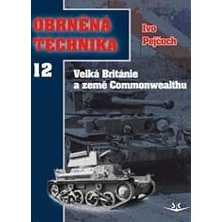 Obrněná technika 12 - Velká Británie a země Commonwealthu - Ivo Pejčoch