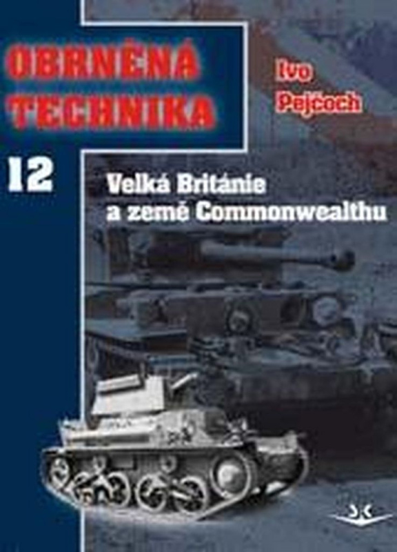 Obrněná technika 12 - Velká Británie a země Commonwealthu - Ivo Pejčoch