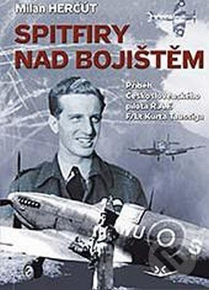 Spitfiry nad bojištěm (Příběh československého pilota RAF F/Lt Kurta Taussiga) - kniha z kategorie Vojenství