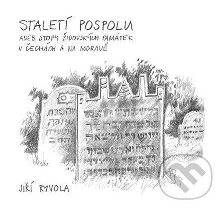 Staletí pospolu aneb Stopy židovských památek v Čechách a na Moravě - kniha z kategorie Judaismus