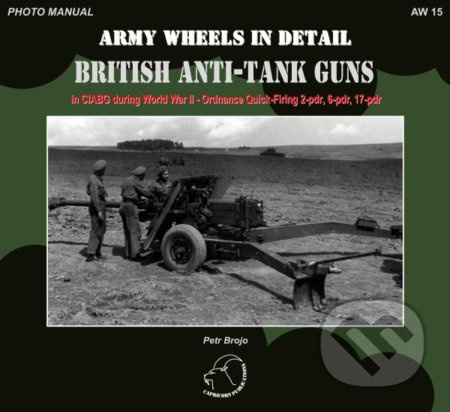 AW 15 - British Anti-Tank Guns (in CIABG during World War II - Ordnance Quick-Firing 2-pdr, 6-pdr, and 17-pdr) - kniha z kategorie Vojenství