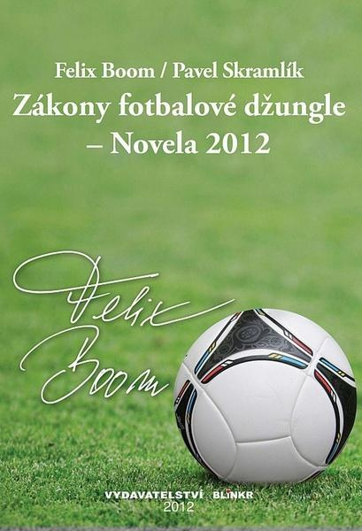 Zákony fotbalové džungle - Novela 2012 - Felix Boom, Pavel Skramlík - kniha z kategorie Beletrie