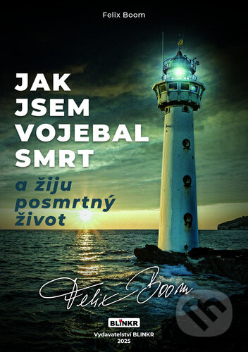Jak jsem vojebal svou smrt a žiju posmrtný život - Felix Boom - kniha z kategorie Sci-fi