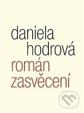 Román zasvěcení - Daniela Hodrová