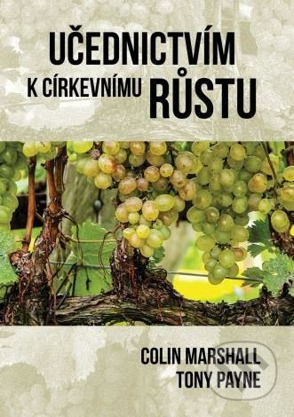 Učednictví k cirkevímu růstu - Colin Marshall, Tony Payne - kniha z kategorie Náboženská literatura