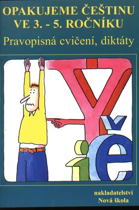 Opakujeme češtinu ve 3.- 5. ročníku - pravopisná cvičení, diktáty (5-54) Nakladatelství Nová škola Brno