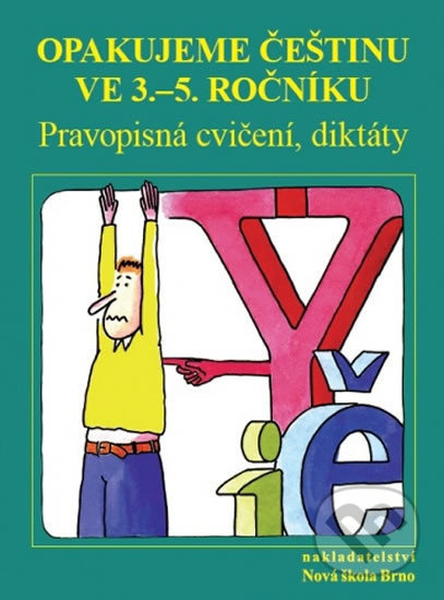 Opakujeme češtinu ve 3.- 5. ročníku - pravopisná cvičení, diktáty (5-54) Nakladatelství Nová škola Brno