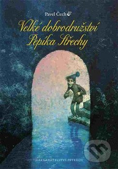 Velké dobrodružství Pepíka Střechy - Pavel Čech