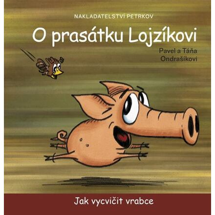 O prasátku Lojzíkovi – Jak vycvičit vrabce /22x22cm/ - Táňa Ondrašíková, Pavel Ondrašík