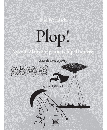 Plop! Vyvrtil Žlahvout pšunt i chlpal liquére - Ivan Wernisch
