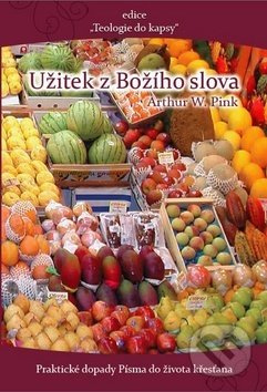 Užitek z Božího slova (Praktické dopady Písma do života křesťana) - kniha z kategorie Křesťanství