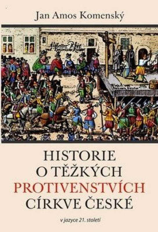 Historie o těžkých protivenstvích církve české v jazyce 21. století