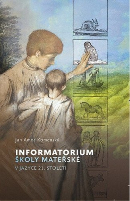 Informatorium školy mateřské, v jazyce 21. století - Jan Amos Komenský