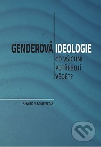 Genderová ideologie - Co všichni potřebují vědět