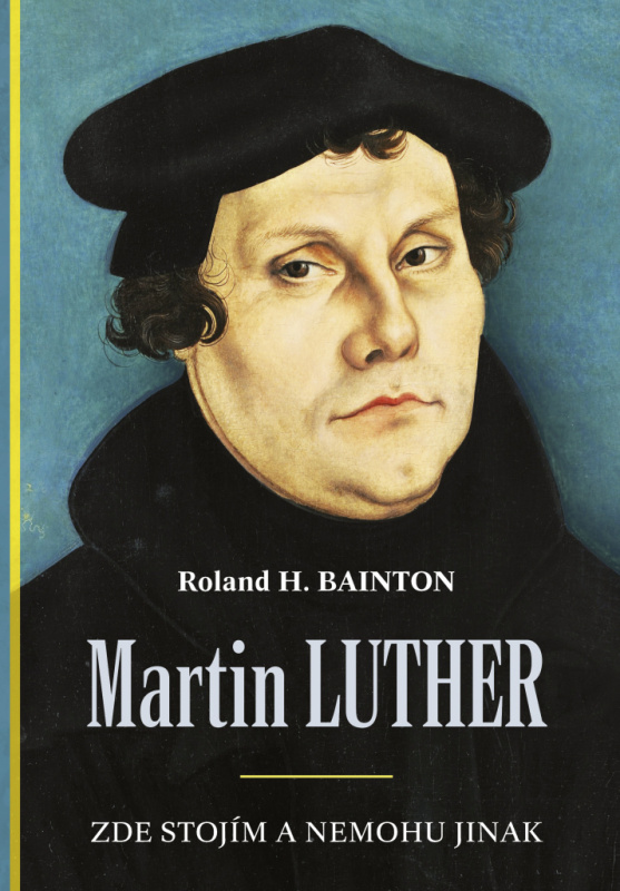 Martin Luther – Zde stojím a nemohu jinak - Roland H. Bainton