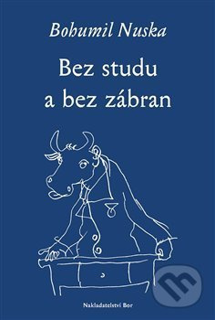Bez studu a bez zábran - Bohumil Nuska