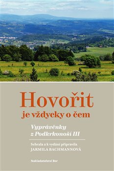 Hovořit je vždycky o čem. Vyprávěnky z Podkrkonoší III.