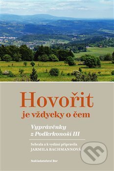 Hovořit je vždycky o čem. Vyprávěnky z Podkrkonoší III.