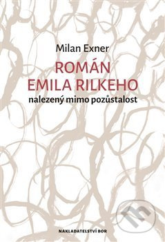 Román Emila Rilkeho nalezený mimo pozůstalost - Milan Exner