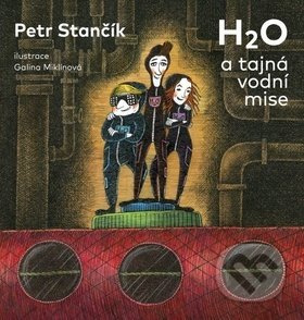 H2O a tajná vodní mise - Petr Stančík