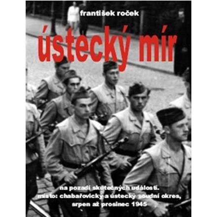 Ústecký mír na pozadí skutečných událostí. Místo: chabařovický a ústecký soudní okres, srpen až pros