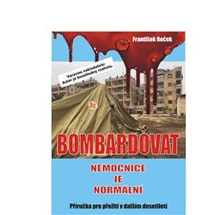 Bombardovat nemocnice je normální - František Roček