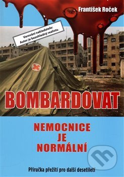 Bombardovat nemocnice je normální - František Roček