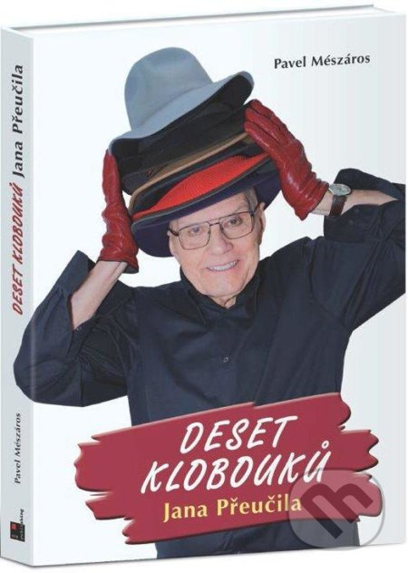 Deset klobouků Jana Přeučila - Jan Přeučil, Pavel Mészáros