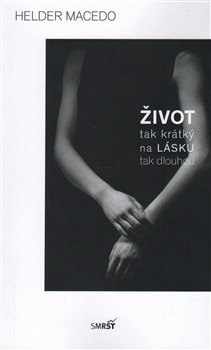 Život tak krátký na lásku tak dlouhou - Hélder Macedo