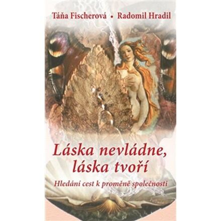 Láska nevládne, láska tvoří - Táňa Fischerová, Radomil Hradil
