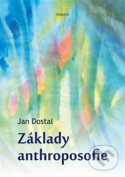 Základy anthroposofie - Jan Dostal