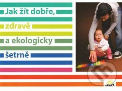 Jak žít dobře, zdravě a ekologicky šetrně