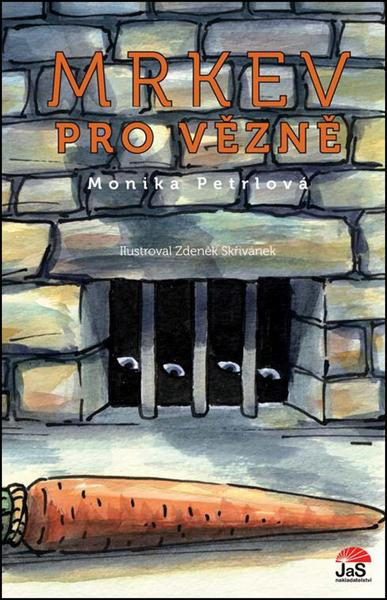 Mrkev pro vězně - Monika Petrlová