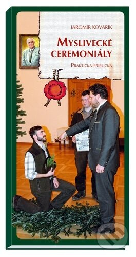 Myslivecké ceremoniály (Praktická příručka) - Jaromír Kovařík - kniha z kategorie Myslivost