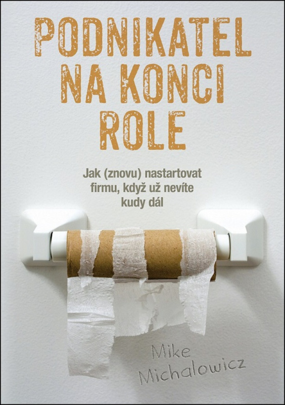 Podnikatel na konci role (Jak (znovu) nastartovat firmu, když nevíte kudy dál) - kniha z kategorie Technický management