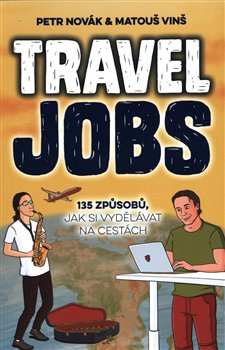 Travel Jobs – 135 způsobů, jak si vydělávat na cestách - Petr Novák, Matouš Vinš